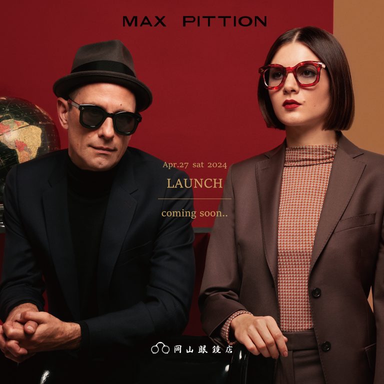 MAX PITTION』LAUNCH COMING SOON – 岡山眼鏡店