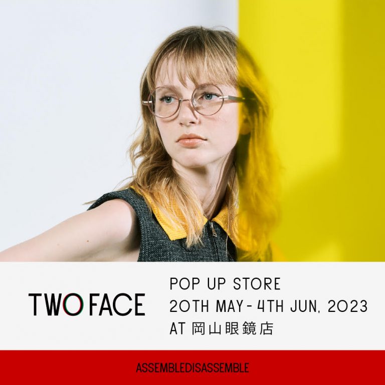 新ブランド「TWO FACE」LAUNCH POP UP STORE － 岡山眼鏡店